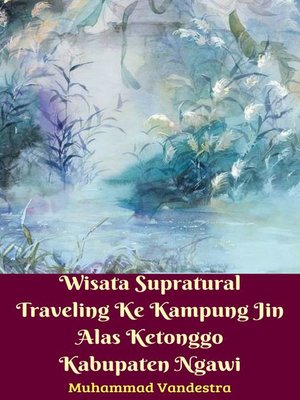 cover image of Wisata Supratural Traveling Ke Kampung Jin Alas Ketonggo Kabupaten Ngawi